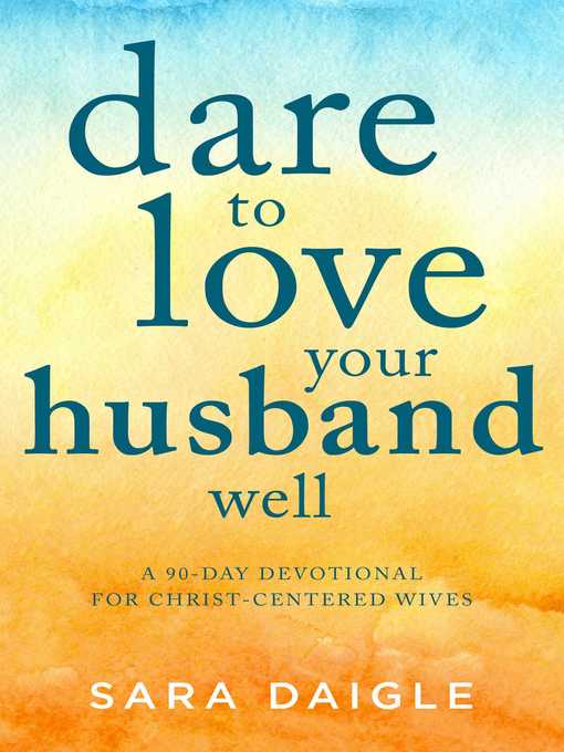 Title details for Dare to Love Your Husband Well by Sara Daigle - Available